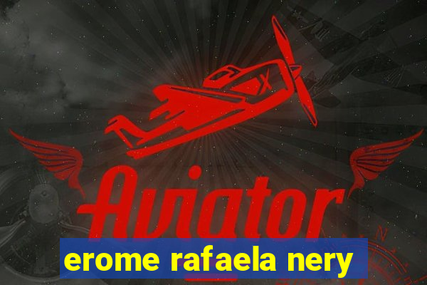 erome rafaela nery